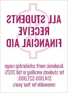 ALL students receive financial aid; academic merit scholarship range for students enrolling in fall 2023 is $14,000 to $21,000, renewable for four years
